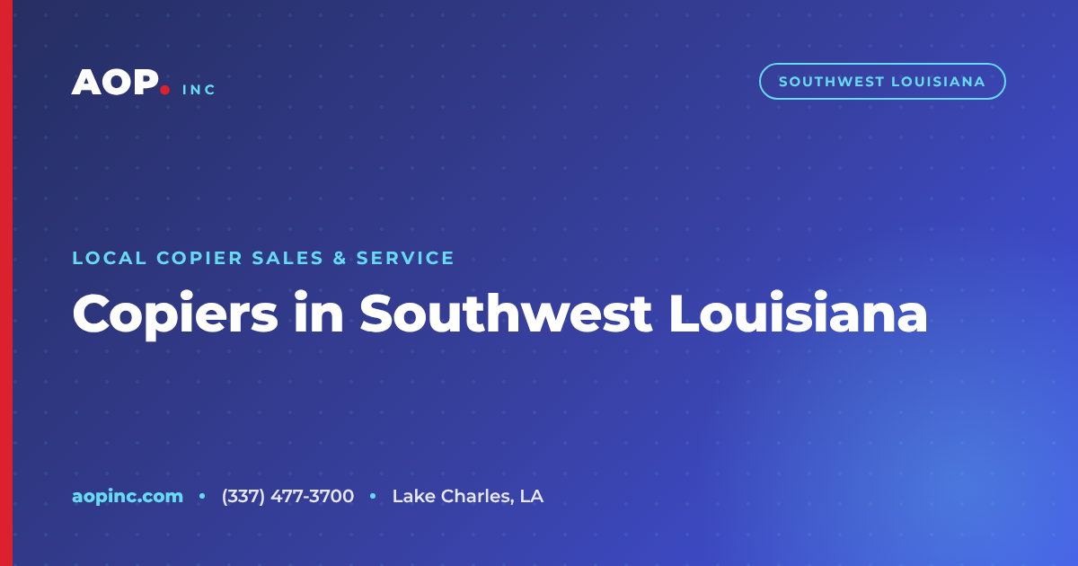 Copier Sales and Service in Southwest Louisiana: A Buyer's Guide