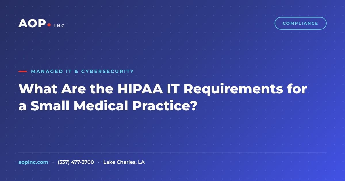 What Are the HIPAA IT Requirements for a Small Medical Practice?