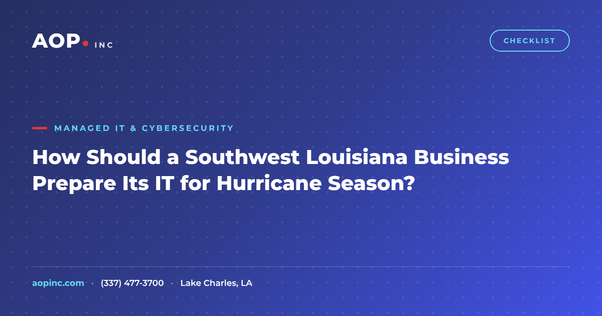 How Should a Southwest Louisiana Business Prepare Its IT for Hurricane Season?